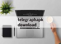 关于telegraphapkdownload的信息