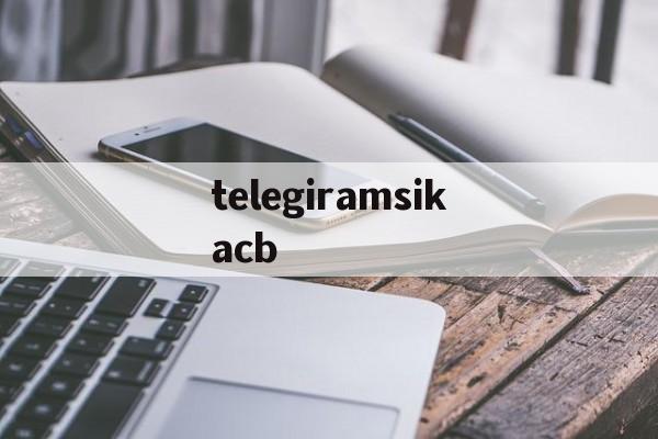 telegiramsikacb的简单介绍